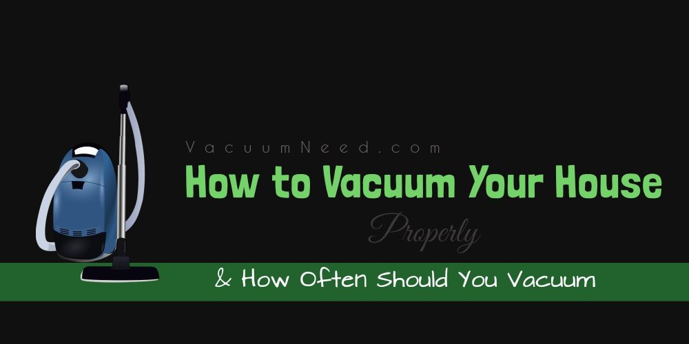 how-to-vacuum-your-house-properly-how-often-should-you-vacuum1-2817674